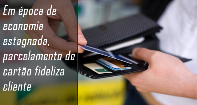 Em época de economia estagnada, parcelamento de cartão fideliza cliente