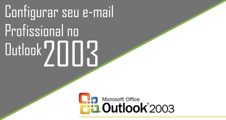 Configurar seu e-mail Profissional no Outlook 2003