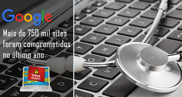 Google: mais de 750 mil sites foram comprometidos no último ano