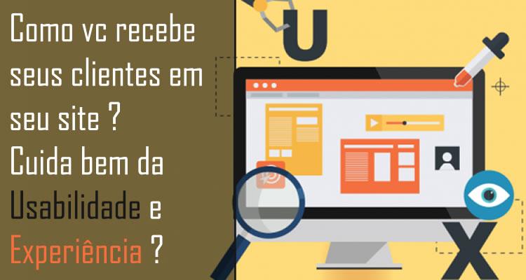 Como vc recebe seus clientes em seu site ? Cuida bem da Usabilidade e Experiência ?