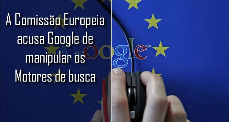 Comissão Europeia, acusa Google de distorcer o mercado contra concorrentes 