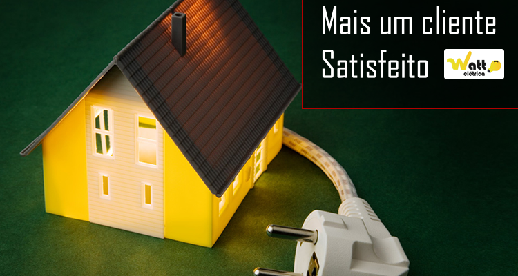 Mais um cliente satisfeito - Watt Elétrica
