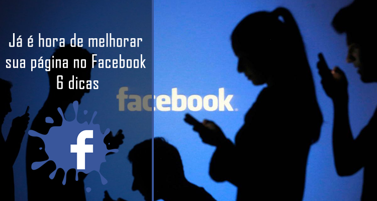 Já é hora de melhorar sua página no Facebook. 6 dicas