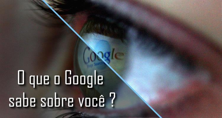 Descubra o que o Google sabe sobre você
