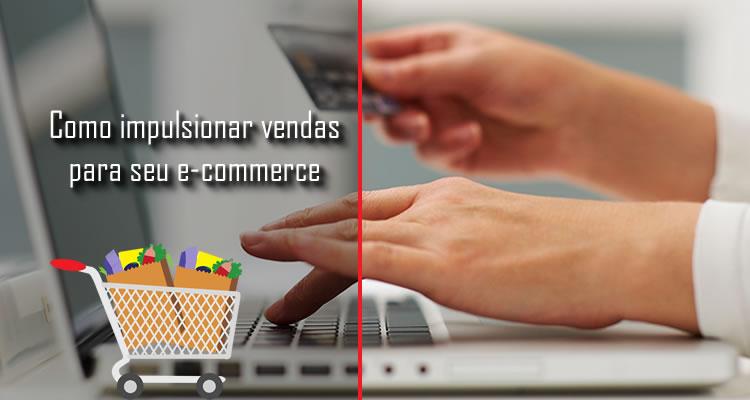 Como impulsionar vendas para o seu e-commerce