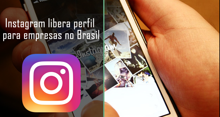 Instagram libera perfil para empresas no Brasil