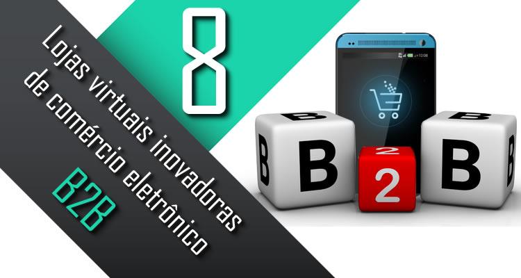 8 lojas virtuais inovadoras de comércio eletrônico B2B