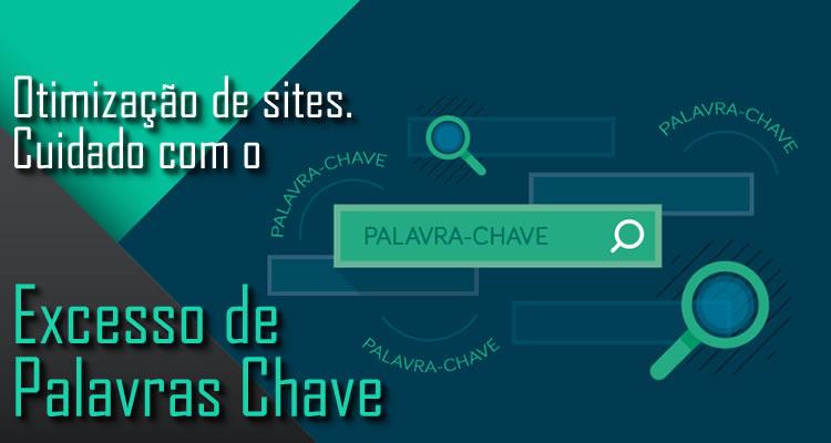 Otimização de sites. Cuidado com o excesso de palavras chave