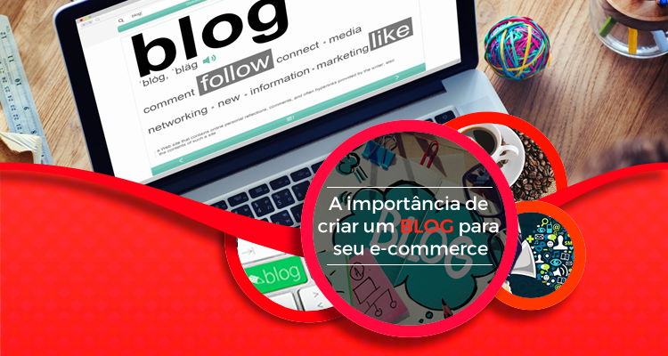 A importância de criar um blog para seu e-commerce