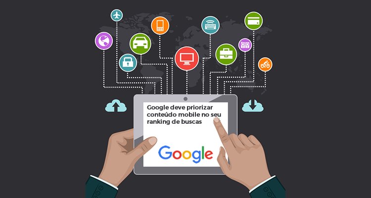 Google deve priorizar conteúdo mobile no seu ranking de buscas