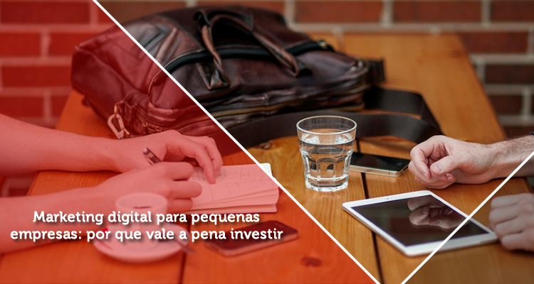 Marketing digital para pequenas empresas: por que vale a pena investir