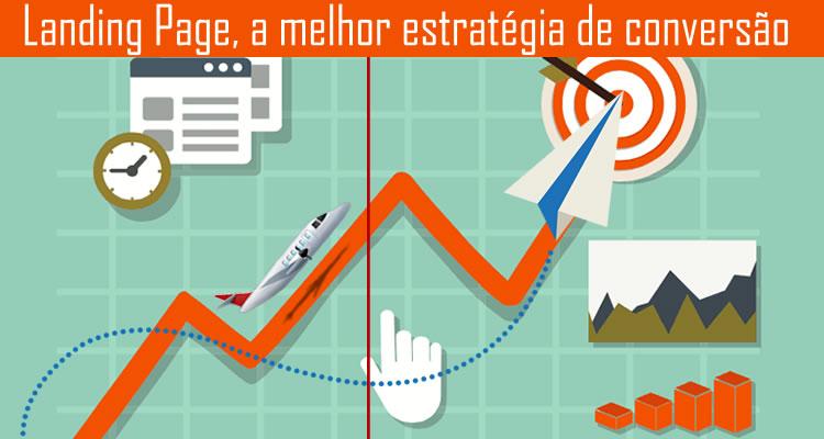 Landing Page, a melhor estratégia para conversão