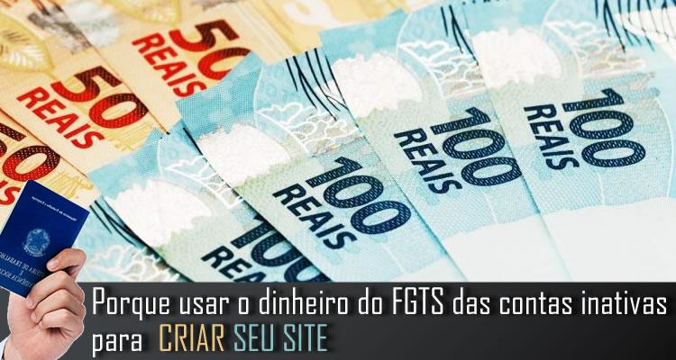 Porque usar o dinheiro do FGTS das contas inativas para CRIAR SEU SITE