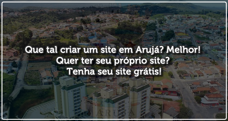 Que tal criar um site em Arujá? Melhor! Quer ter seu próprio site? Tenha seu site grátis!