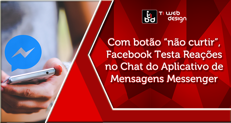 Com botão “não curtir”, Facebook Testa Reações no Chat do Aplicativo de Mensagens Messenger