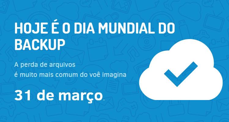 Hoje é o dia MUNDIAL DO BACKUP