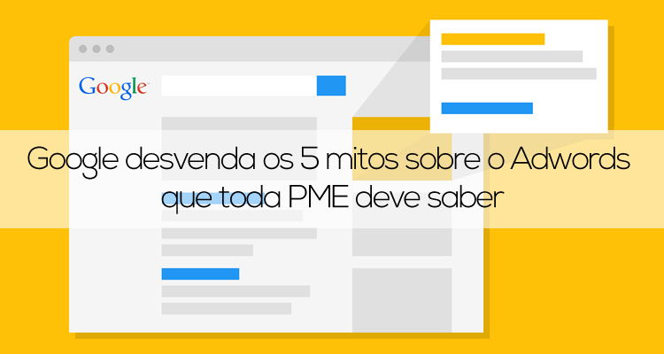 Google desvenda os 5 mitos sobre o Adwords que toda PME deve saber