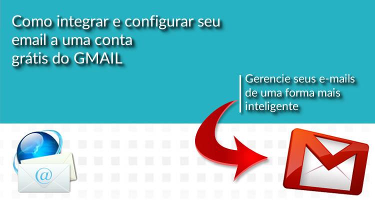 Como integrar e configurar seu email a uma conta grátis do GMAIL