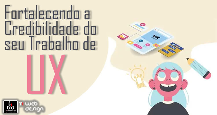 Fortalecendo a Credibilidade do seu Trabalho de UX