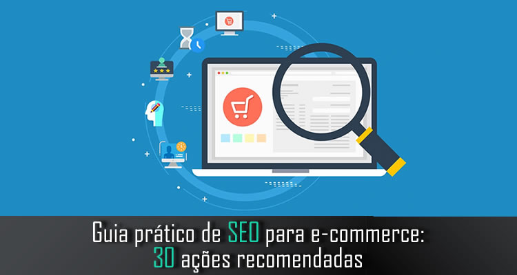Guia prático de SEO para e-commerce: 30 ações recomendadas